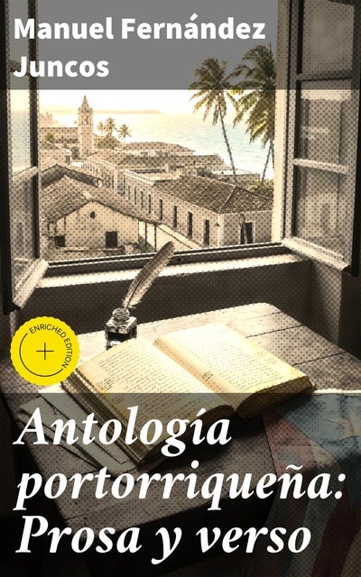 Antología portorriqueña: Prosa y verso: Edición enriquecida. Explorando la literatura puertorriqueña del siglo XIX