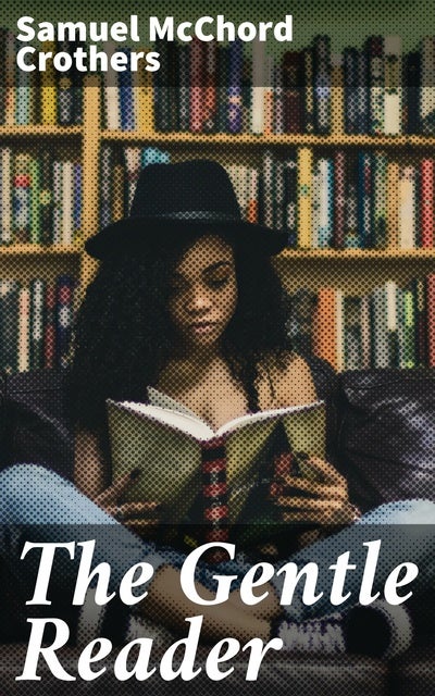 The Gentle Reader: Unlocking the Power of Literature: A Journey into the World of Reading