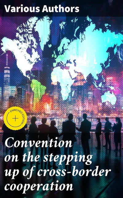 Convention on the stepping up of cross-border cooperation: Enriched edition. Particularly in combating terrorism, cross-border crime and illegal migration