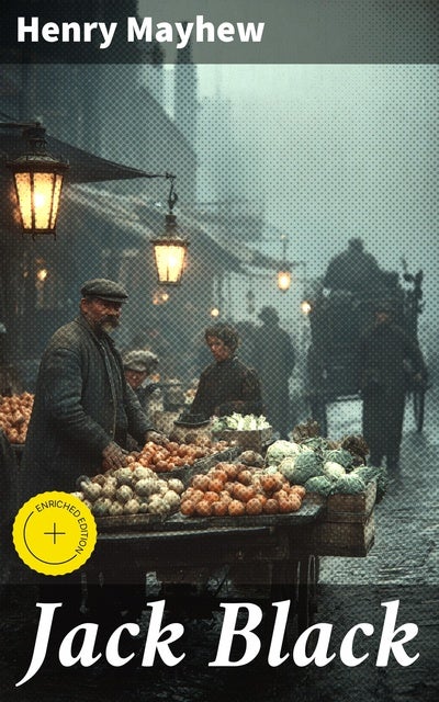 Jack Black: Enriched edition. Exploring the Gritty Underbelly of Victorian London through Jack Black's Struggles