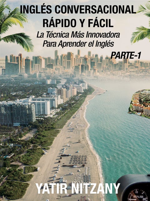 Inglés Conversacional Rápido y Fácil - Parte 1: La Técnica Más Innovadora Para Aprender el Inglés