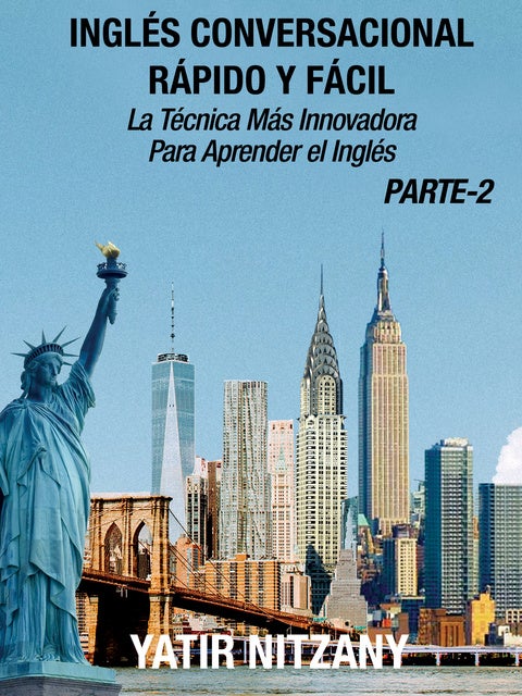 Inglés Conversacional Rápido y Fácil - Parte 2: La Técnica Más Innovadora Para Aprender el Inglés