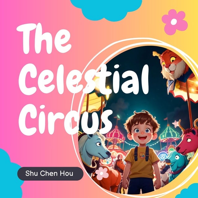 The Celestial Circus: A Dazzling Circus in the Stars Full of Magic and Life Lessons!