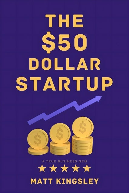 The $50 Dollar Start Up: Start a Business, Small Business Ideas, Business Plan, Startup Guide, Entrepreneurship, How to Start a Business, Passive Income