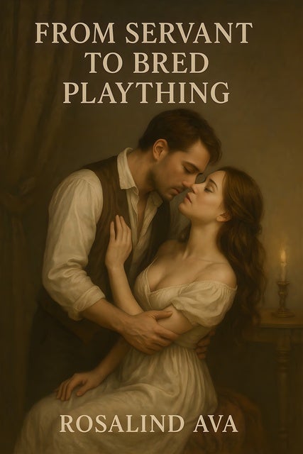 From Servant To Bred Plaything: Historical Bad Boy Servant Viscount Romance