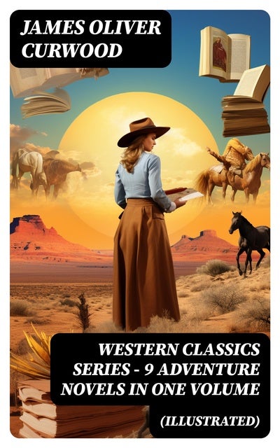 WESTERN CLASSICS SERIES – 9 Adventure Novels in One Volume (Illustrated): Enriched edition.