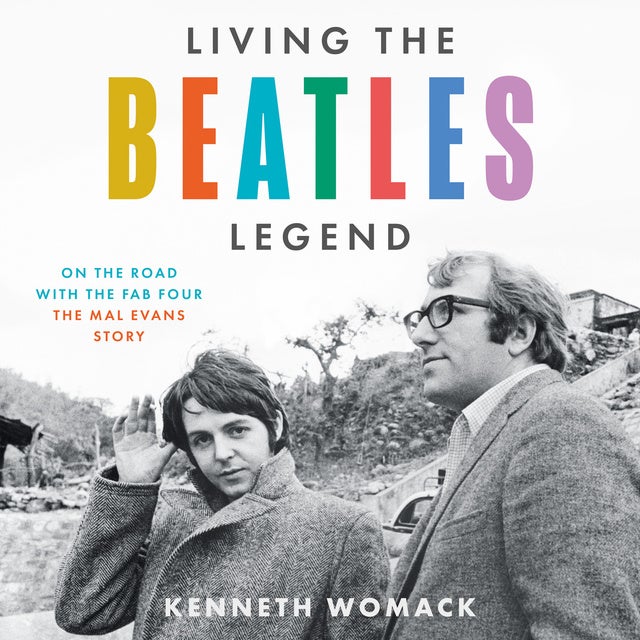 Living the Beatles Legend: On the Road with the Fab Four – The Mal Evans Story