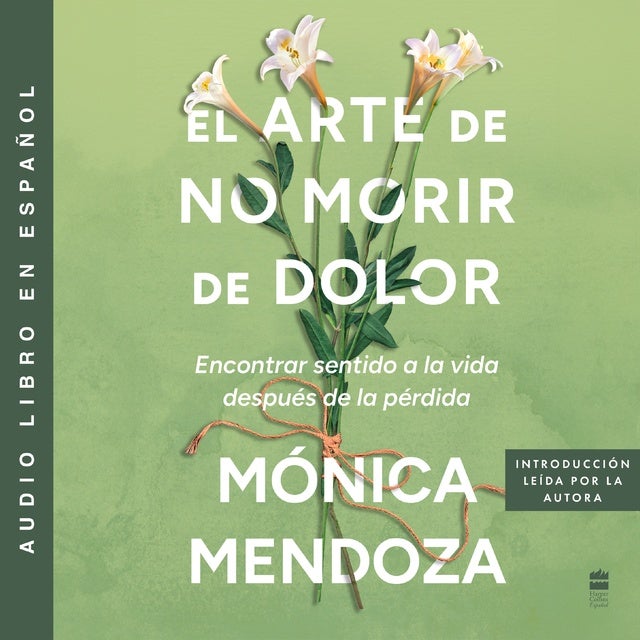 El arte de no morir de dolor: Encontrar sentido a la vida despues de la perdida The Art of Not Dying from Pain (Spanish edition)