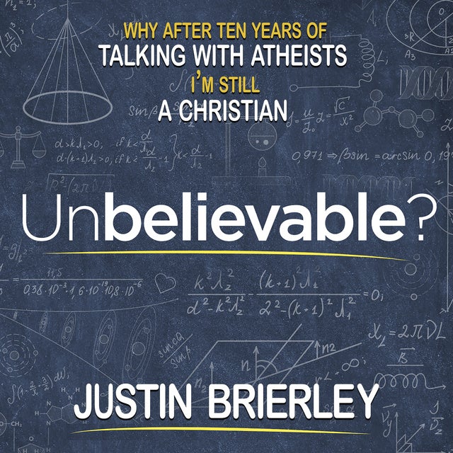 Unbelievable?: Why After Ten Years of Talking with Atheists, I'm Still a Christian