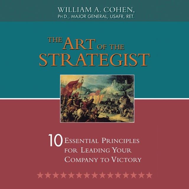 The Art of the Strategist: 10 Essential Principles for Leading Your Company to Victory