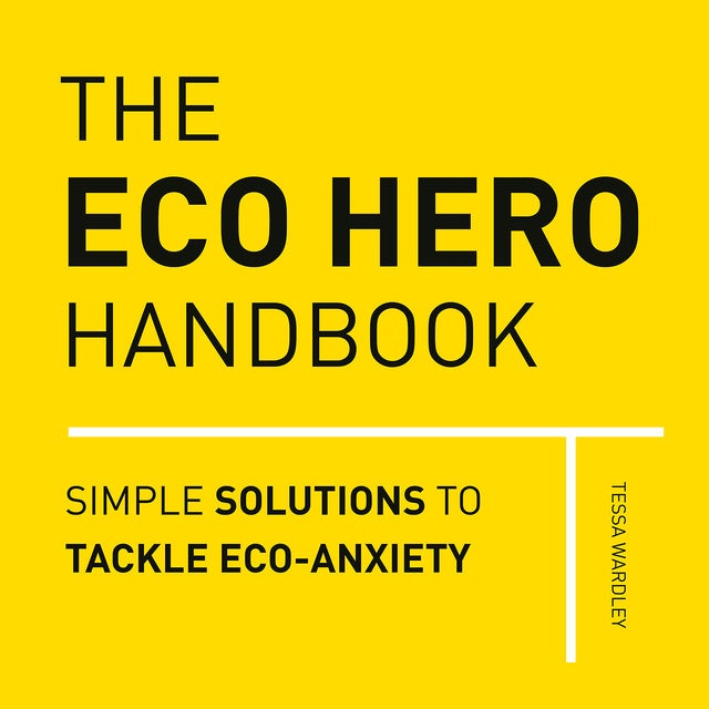 The Eco Hero Handbook: Simple Solutions to Tackle Eco-Anxiety