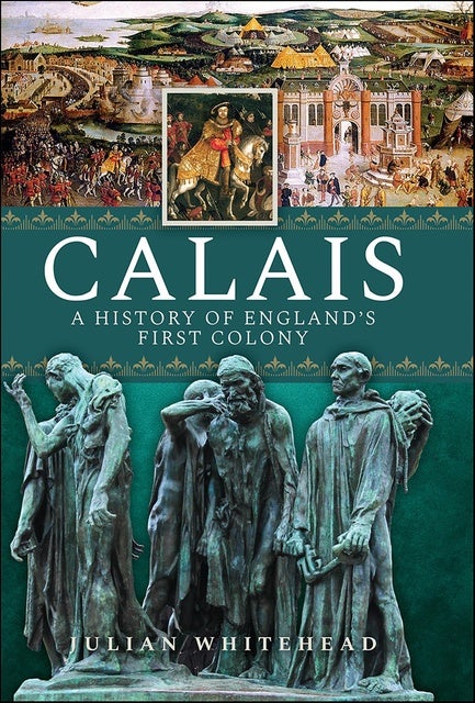 Calais: A History of England's First Colony