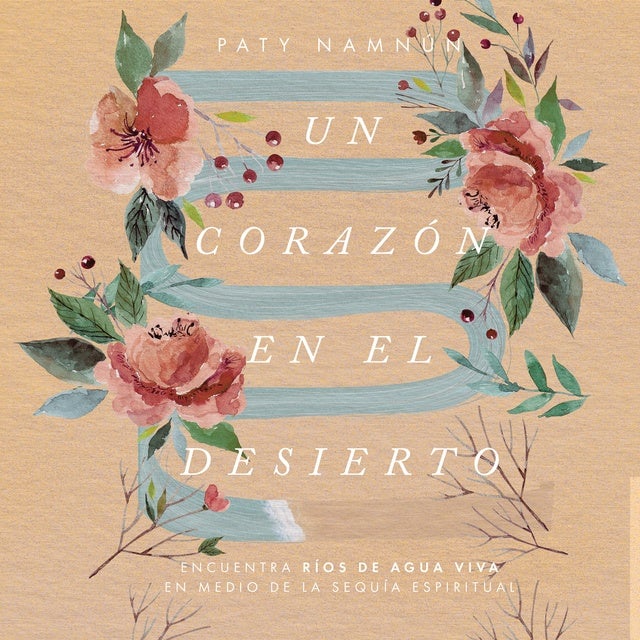 Un corazón en el desierto: Encuentra ríos de agua viva en medio de la sequía espiritual