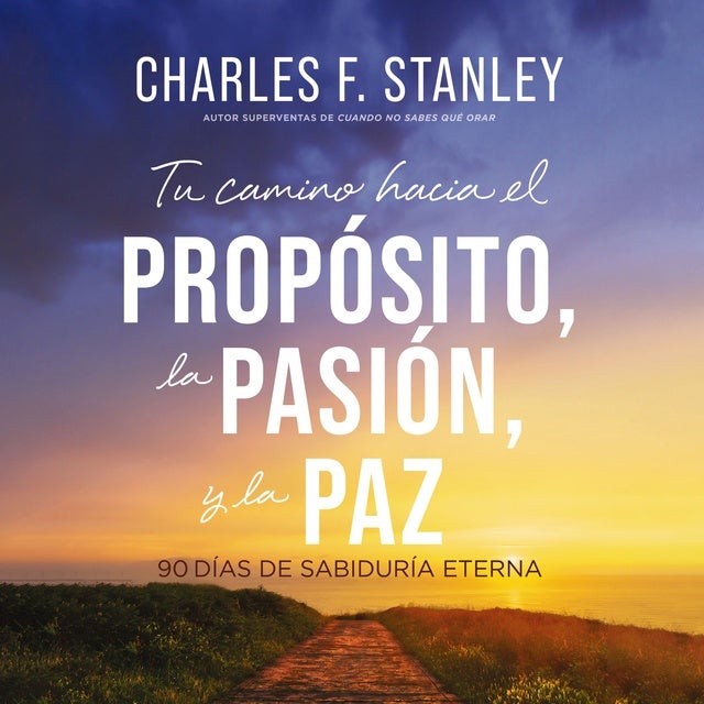 Tu camino hacia el propósito, la pasión y la paz: 90 días de sabiduría eterna