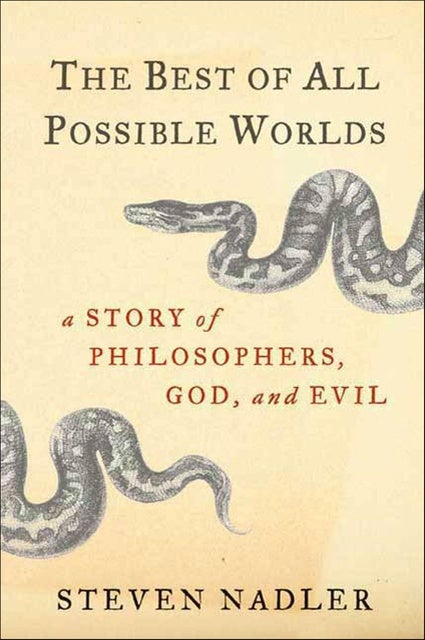 The Best of All Possible Worlds: A Story of Philosophers, God, and Evil