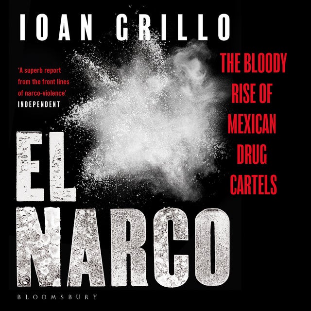 El Narco: The Bloody Rise of Mexican Drug Cartels