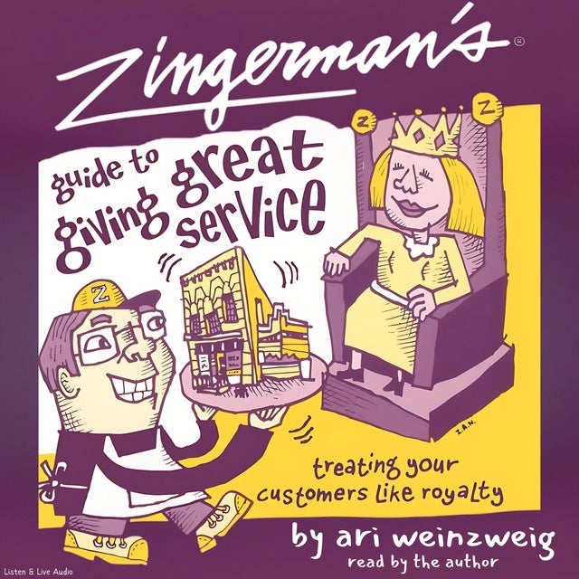 Zingerman's Guide To Giving Great Service: Treating Your Customers Like Royalty