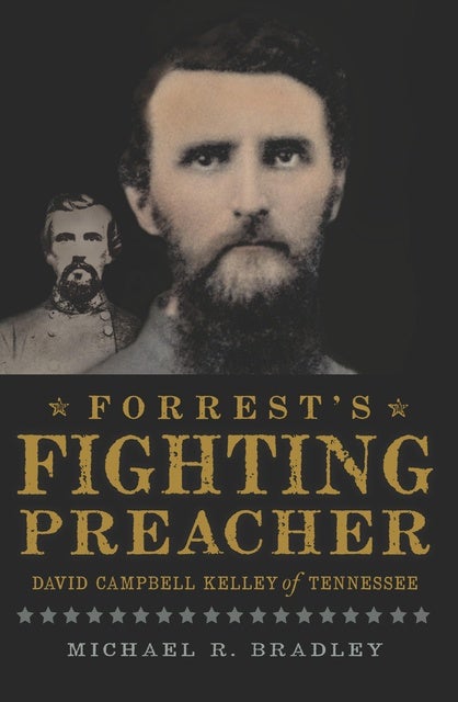 Forrest's Fighting Preacher: David Campbell Kelley of Tennessee