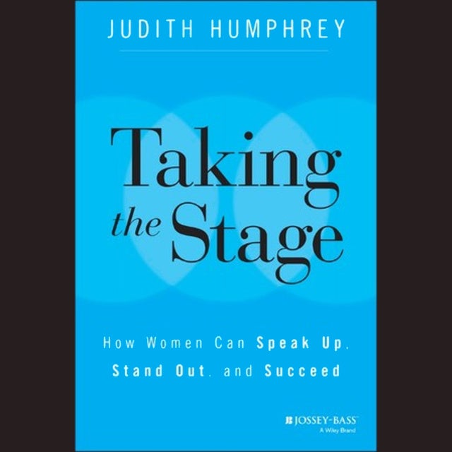 Taking the Stage: How Women Can Speak Up, Stand Out, and Succeed