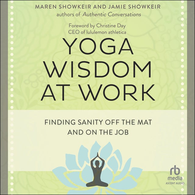 Yoga Wisdom at Work: Finding Sanity Off the Mat and On the Job