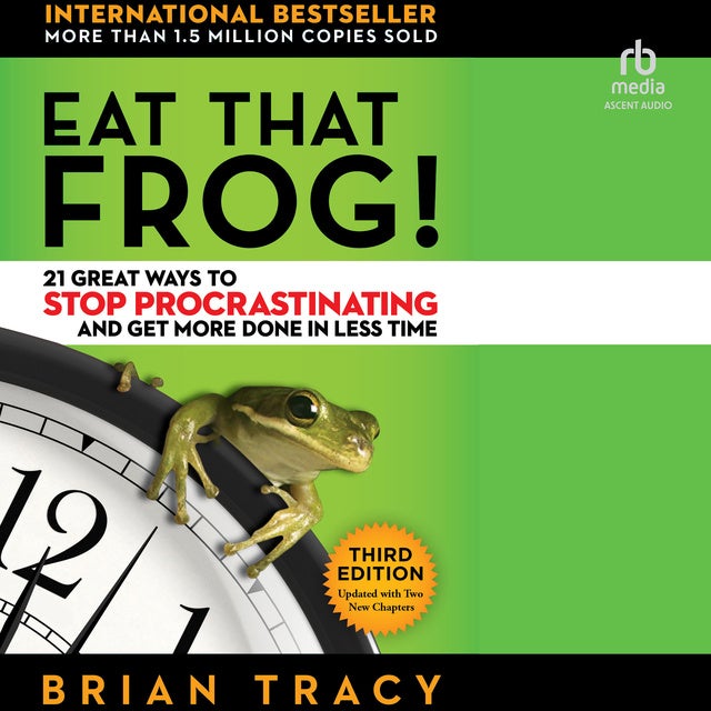 Eat That Frog!: 21 Great Ways to Stop Procrastinating and Get More Done in Less Time (Third Edition)