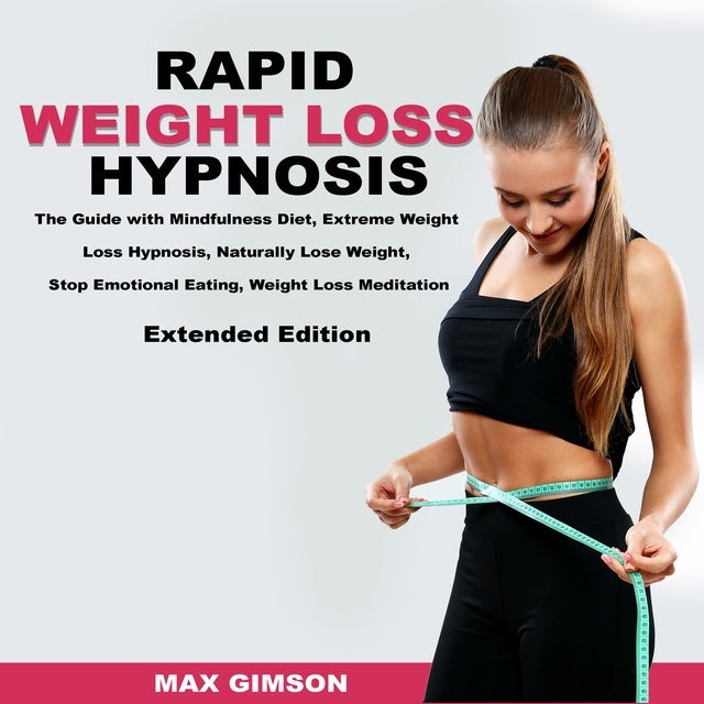 Rapid Weight Loss Hypnosis: The Guide with Mindfulness Diet, Extreme Weight Loss Hypnosis, Naturally Lose Weight, Stop Emotional Eating, Weight Loss Meditation, Extended Edition