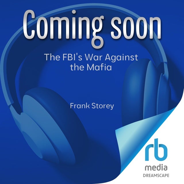 The FBI's War Against the Mafia: How a Band of FBI Gamechangers Defeated the Mob