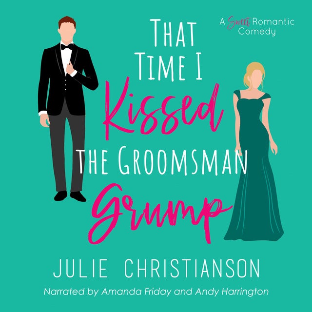 That Time I Kissed The Groomsman Grump: A Sweet Romantic Comedy