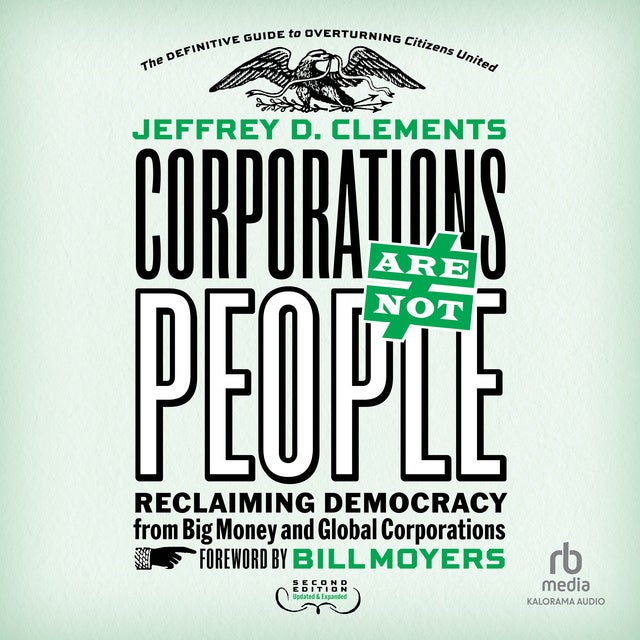 Corporations Are Not People: Reclaiming Democracy from Big Money and Global Corporations (2nd Edition)