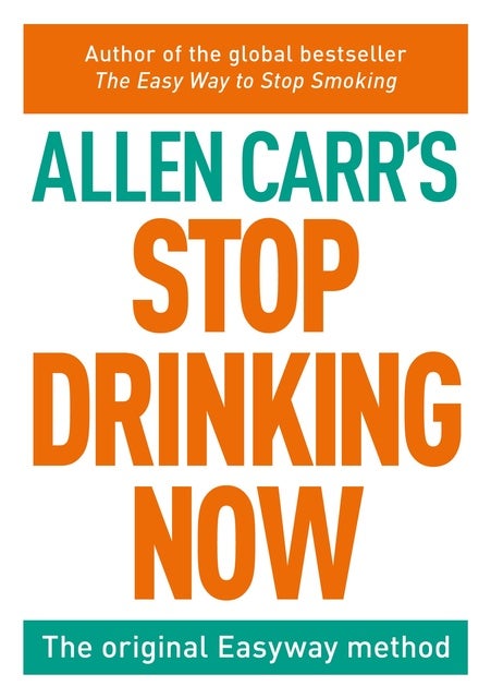 Stop Drinking Now: The original Easyway method