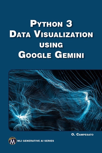 Python 3 Data Visualization Using Google Gemini: Unlock the Power of Python and Google Gemini for Stunning Data Visualizations
