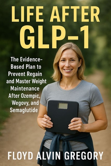 Life After GLP-1: The Evidence-Based Plan to Prevent Regain and Master Weight Maintenance After Ozempic, Wegovy, and Semaglutide