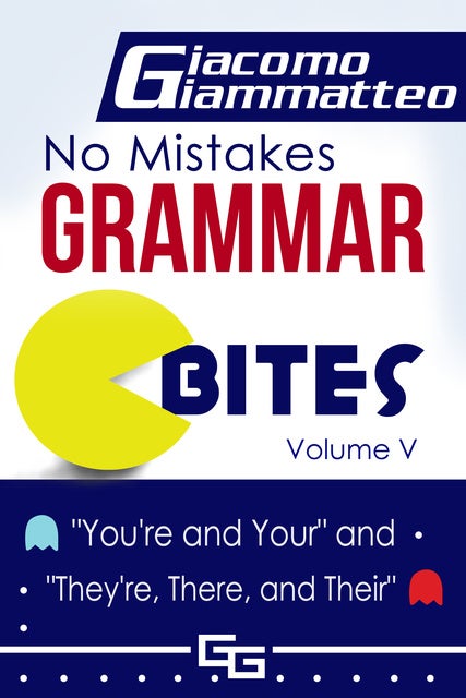 No Mistakes Grammar Bites, Volume V: You're and Your, and They're, There, and Their