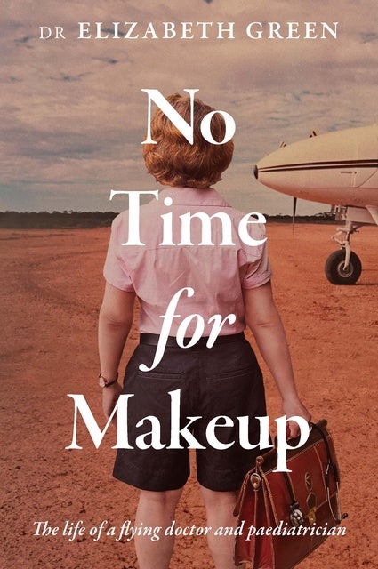 No Time for Make up: The life of a flying doctor and paediatrician