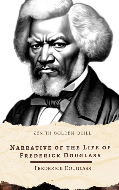 Narrative of the Life of Frederick Douglass: A Defining Testimony of Human Courage, Dignity, and the Will to Be Free