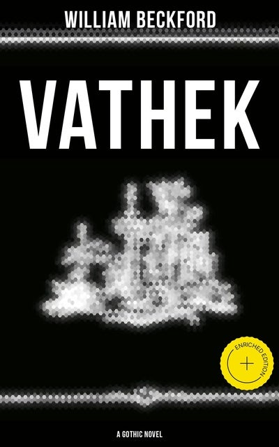 Vathek (A Gothic Novel): Enriched edition. The Original Translation by Reverend Samuel Henley
