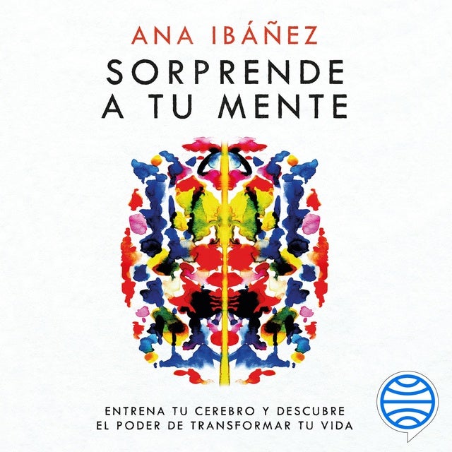 Sorprende a tu mente: Entrena tu cerebro y descubre el poder de transformar tu vida