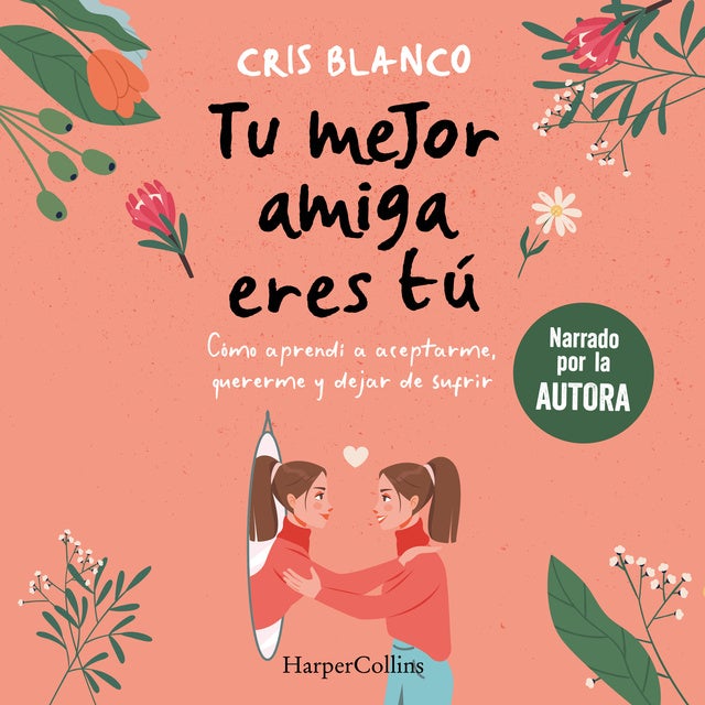 Tu mejor amiga eres tú: Cómo aprendí a aceptarme, quererme y dejar de sufrir
