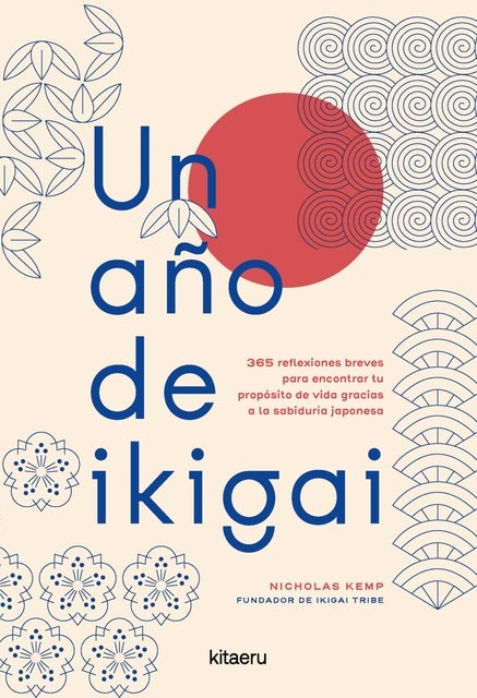 Un año de ikigai: 365 reflexiones breves para encontrar tu propósito de vida gracias a la sabiduría japonesa
