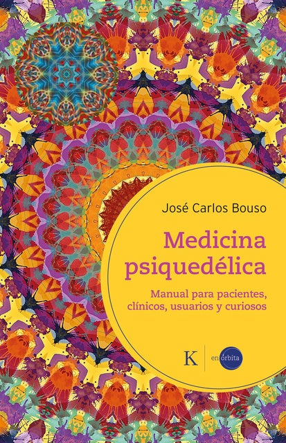 Medicina psiquedélica: Manual para pacientes, clínicos, usuarios y curiosos