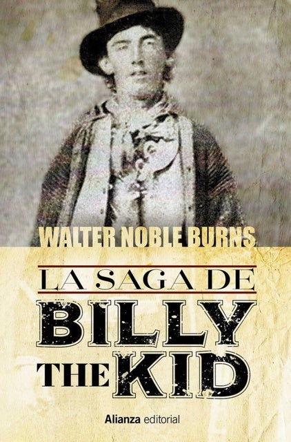 La saga de Billy the Kid: Un clásico americano. La historia más auténtica jamás contada sobre el muchacho que se convirtió en el criminal más célebre del antiguo oeste