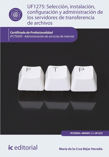 Selección, instalación, configuración y administración de los servidores de transferencia de archivos. IFCT0509