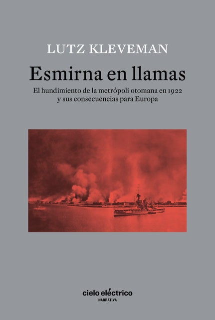 ESMIRNA EN LLAMAS: El hundimiento de la metrópoli otomana en 1922 y sus consecuencias para Europa
