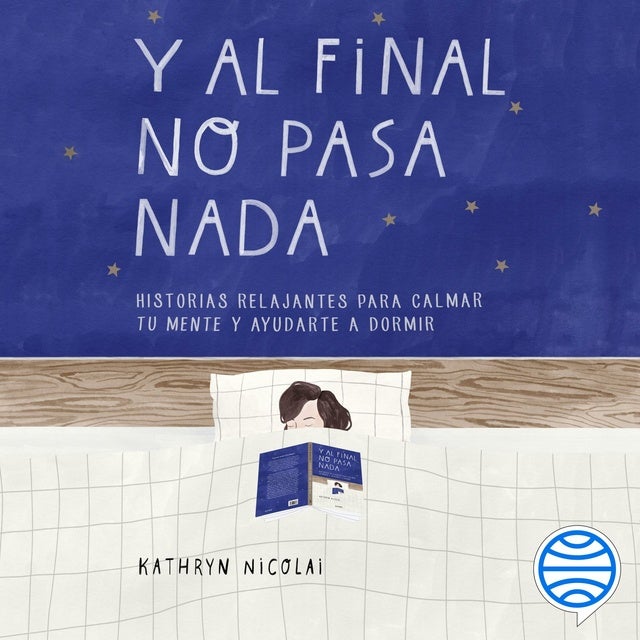 Y al final no pasa nada: Historias relajantes para calmar tu mente y ayudarte a dormir
