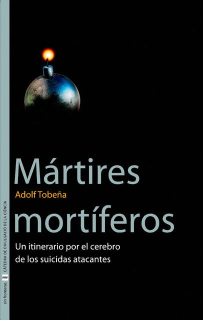 Mártires mortíferos: Un itinerario por el cerebro de los suicidas atacantes