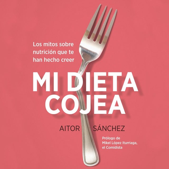 Mi dieta cojea: Los mitos sobre nutrición que te han hecho creer