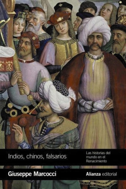 Indios, chinos, falsarios: Las historias del mundo en el Renacimiento