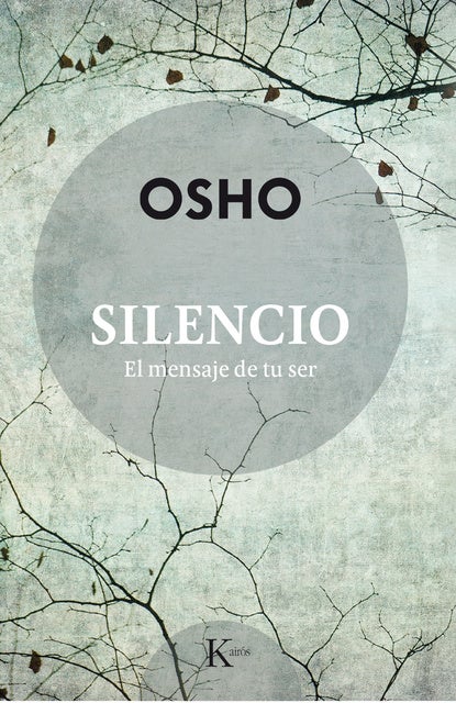 Silencio, el mensaje de tu ser: El mensaje de tu ser: El mensaje de tu ser