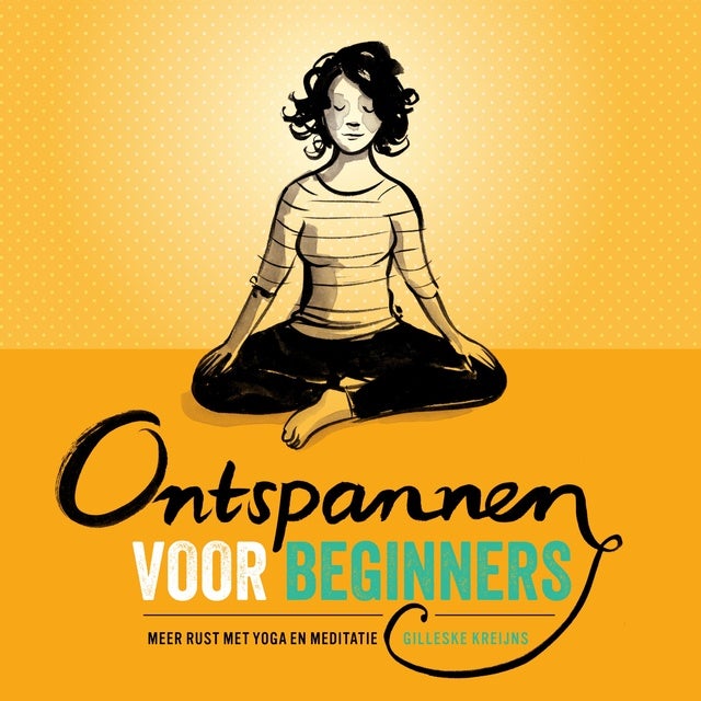 Ontspannen voor beginners: meer rust met yoga en meditatie