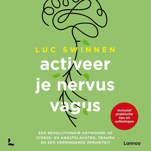 Activeer je nervus vagus: Een revolutionair antwoord op stress- en angstklachten, trauma en een verminderde immuniteit